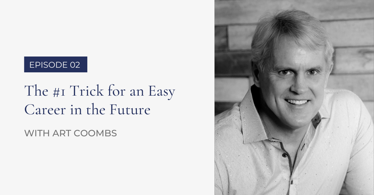 .02 The #1 Trick for an Easy Career in the Future | Art Coombs