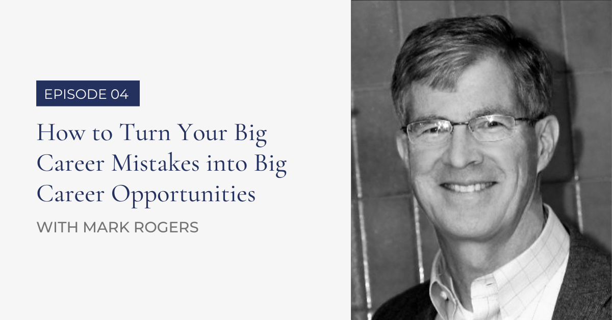 .04 How to Turn Your Big Career Mistakes into Big Career Opportunities