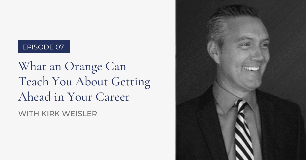 .07 What an Orange Can Teach You About Getting Ahead in Your Career