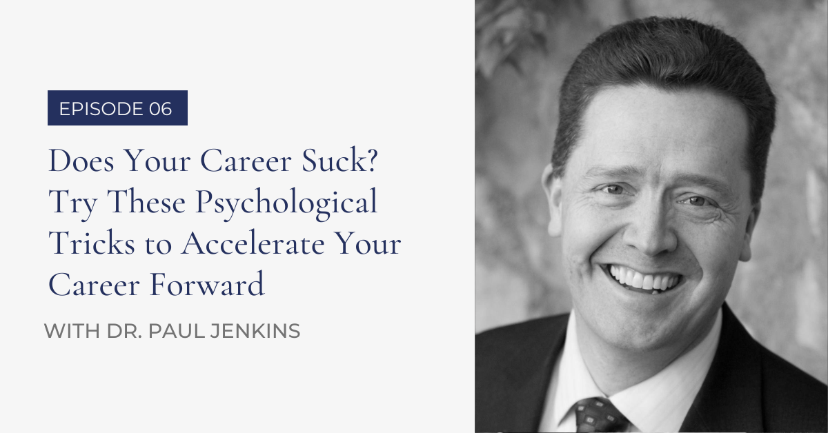 .06 Does Your Career Suck? Try These Psychological Tricks to Accelerate Your Career Forward